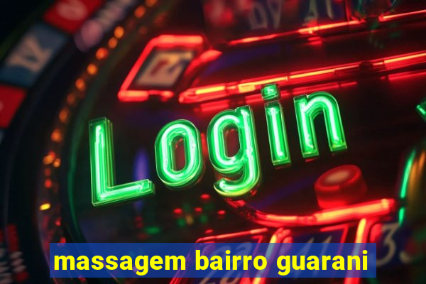 massagem bairro guarani